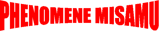 PHENOMENE MISAMU